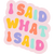 I Said What I Said Sticker