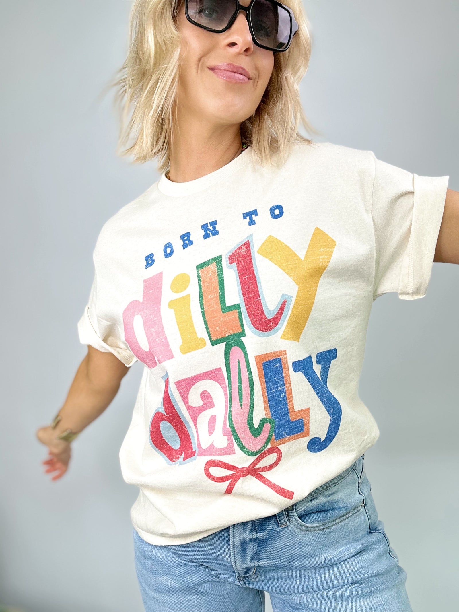 Born To Be Dilly Dally Tee