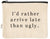 I'd Rather Arrive Zipper Pouch