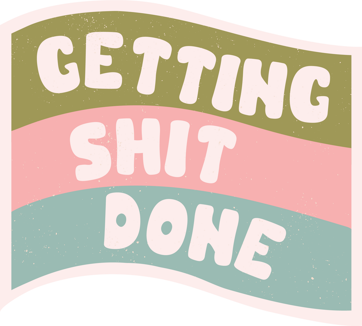 Getting Shit Done Sticker