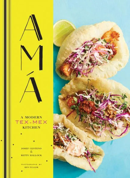 Ama: A Modern Tex-Mex Cookbook